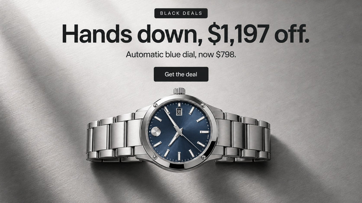 Black Deals. Hands down, $1,197 off. Automatic blue-dial watch, now $798.